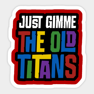 Just Gimme the Old Titans Sticker